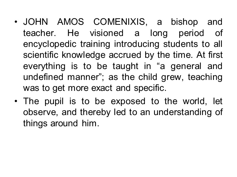 JOHN AMOS COMENIXIS, a bishop and teacher. He visioned a long period of encyclopedic